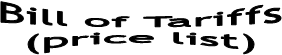 Bill of Tariffs
(price list)